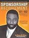 Sponsorship Recruitment 101-102: A Comprehensive Self-help Guide for Parents, Individuals and Organizations Worldwide Seeking Sponsorship