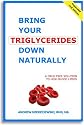 Bring Your Triglycerides Down Naturally: A Drug-Free Solution to High Blood Lipids. Revised and Expanded 2nd Edition