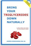 Bring Your Triglycerides Down Naturally: A Drug-Free Solution to High Blood Lipids. Revised and Expanded 2nd Edition