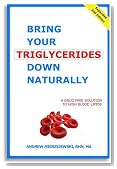 Bring Your Triglycerides Down Naturally: A Drug-Free Solution to High Blood Lipids. Revised and Expanded 2nd Edition
