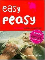 Easy Peasy: Real Food For Kids Who Want to Cook