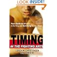 Timing in the Fighting Arts: Your Guide to Winning in the Ring and Surviving on the Street by Loren W. Christensen and Wim Demeere