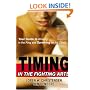 Timing in the Fighting Arts: Your Guide to Winning in the Ring and Surviving on the Street