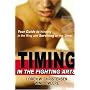 Timing in the Fighting Arts: Your Guide to Winning in the Ring and Surviving on the Street