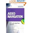 Aided Navigation: GPS with High Rate Sensors by Jay Farrell