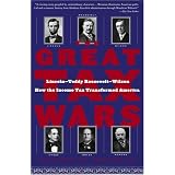 The Great Tax Wars: Lincoln--Teddy Roosevelt--Wilson How the Income Tax Transformed America