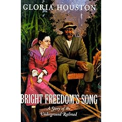 Bright Freedom's Song: A Story of the Underground Railroad