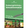 Existenzgr�ndung f�r Immobilienmakler: Ein umfassender Praxisratgeber f�r Ihre Existenzgr�ndung und die Zeit danach