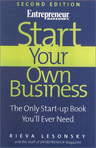 Start Your Own Business, 2nd Edition: The Only Start-Up Book You'll Ever Need (Start Your Own Business: The Only Start-Up Book You'll Ever Need)