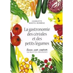 La Gastronomie des c�r�ales et des Petits L�gumes