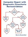 Computer Repair with Diagnostic Flowcharts: Troubleshooting PC Hardware Problems from Boot Failure to Poor Performance, Revised Edition