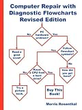 Computer Repair With Diagnostic Flowcharts: Troubleshooting PC Hardware Problems from Boot Failure to Poor Performance