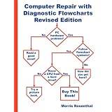 Computer Repair with Diagnostic Flowcharts: Troubleshooting PC Hardware Problems from Boot Failure to Poor Performance, Revised Edition