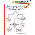 Computer Repair with Diagnostic Flowcharts: Troubleshooting PC Hardware Problems from Boot Failure to Poor Performance, Revised Edition