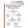 Computer Repair With Diagnostic Flowcharts Revised Edition: Troubleshooting PC Hardware Problems from Boot Failure to Poor Performance