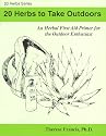 20 Herbs to Take Outdoors: An Herbal First Aid Primer for the Outdoor Enthusiast (20 Herbs Series)