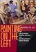 Painting on the Left: Diego Rivera, Radical Politics, and San Francisco's Public Murals (Ahmanson-Murphy Fine Arts Book)
