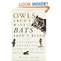 Owls Aren't Wise & Bats Aren't Blind: A Naturalist Debunks Our Favorite Fallacies About Wildlife