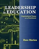 Leadership in Education: Organizational Theory for the Practitioner