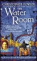 The Water Room (Bryant & May Mysteries)
