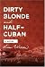  : Dirty Blonde and Half-Cuban : A Novel
