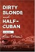 Dirty Blonde and Half-Cuban : A Novel