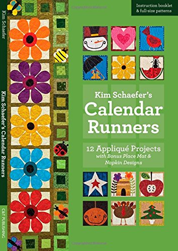 Kim Schaefer's Calendar Runners: 12 Appliqué Projects with Bonus Placemat & Napkin Designs