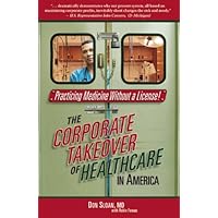 Practicing Medicine Without a License: The Corporate Takeover of Healthcare in America