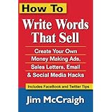 how to write words that sell create your own money making ads sales letters email and social media hacks