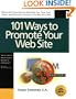 101 Ways to Promote Your Web Site: Filled With Proven Internet Marketing Tips, Tools, Techniques, and Resources to Increase Your Web Site Traffic