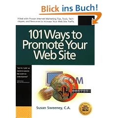 101 Ways to Promote Your Web Site: Filled With Proven Internet Marketing Tips, Tools, Techniques, and Resources to Increase Your Web Site Traffic