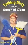 Talking Dirty With the Queen of Clean: Second Edition