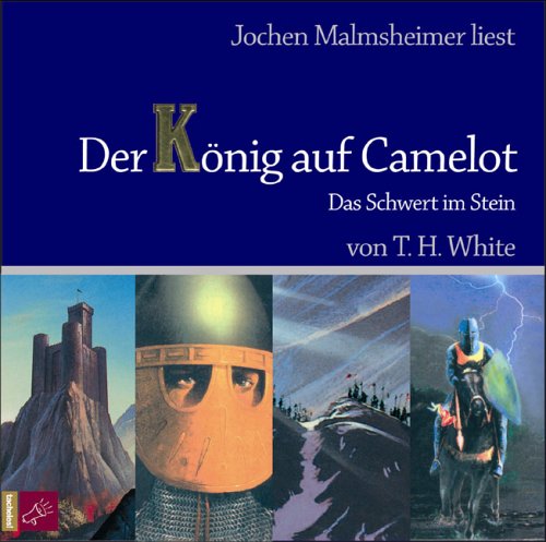 Der König auf Camelot. Teil 1: Das Schwert im Stein by T. H. White