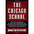 The Chicago School: How the University of Chicago Assembled the Thinkers Who Revolutionized Economics and Business