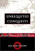 Unrequited Conquests: Love and Empire in the Colonial Americas