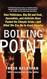 Boiling Point: How Politicians, Big Oil and Coal, Journalists, and Activists Have Fueled a Climate Crisis--And What: How Politicians, Big Oil and Coal, ... - and What We Can Do to Avert Disaster