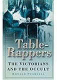 The table-rappers : the Victorians and the occult