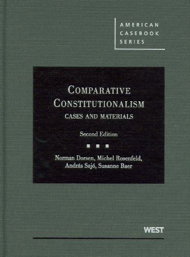 Comparative Constitutionalism: Cases and Materials (American Casebook Series) 2nd edition by Dorsen, Norman, Rosenfeld, Michel, Sajo, Andras, Baer, Susan (2010) Hardcover
