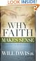 Why Faith Makes Sense: Reasons You Can Believe God Is Real