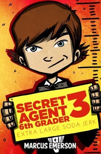 Secret Agent 6th Grader 3: Extra Large Soda Jerk by Marcus Emerson (2013-11-14)