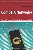  : CompTIA Network+ Exam Preparation Course in a Book for Passing the CompTIA Network+ Certified Exam - The How To Pass on Your First Try Certification Study Guide