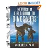 The Princeton Field Guide to Dinosaurs (Princeton Field Guides)
