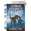 The Princeton Field Guide to Dinosaurs (Princeton Field Guides)