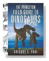 The Princeton Field Guide to Dinosaurs (Princeton Field Guides)