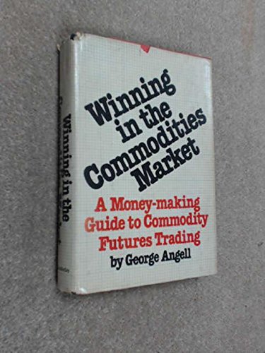Winning in the commodities market: A money-making guide to commodity futures trading