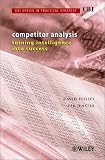 Competitor Analysis: Turning Intelligence into Success (CBI Series in Practical Strategy)