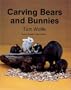 Carving Bears and Bunnies