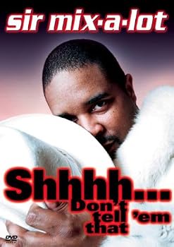 Sir Mix-A-Lot - Shhhh... Don't Tell 'Em That