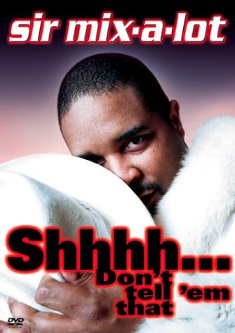 Sir Mix-A-Lot - Shhhh... Don't Tell 'Em That