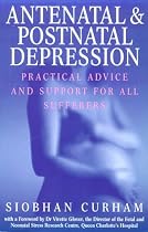 Antenatal and Postnatal Depression: Practical Advice and Support for All Sufferers